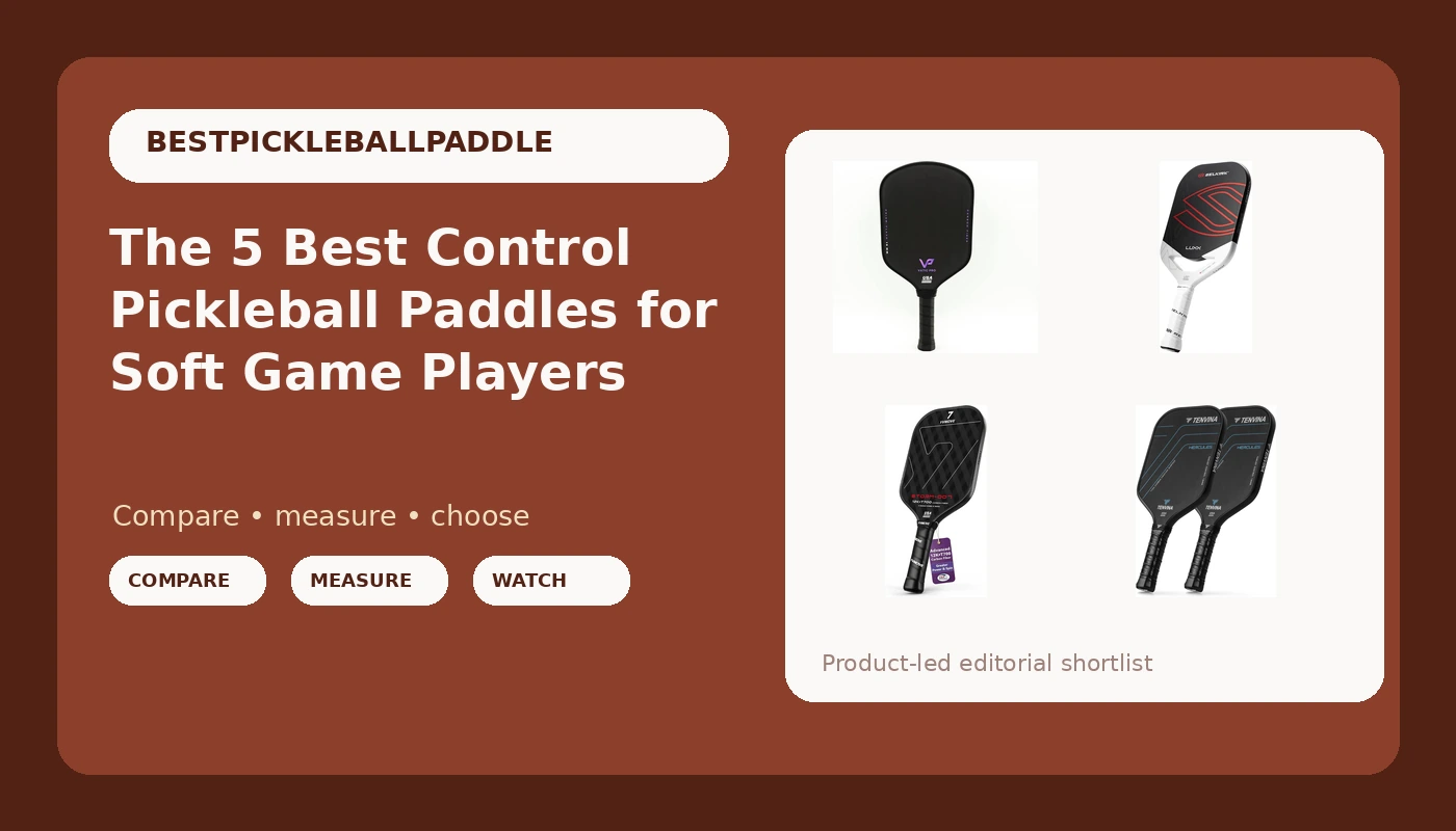 The 5 Best Control Pickleball Paddles for Soft Game Players - PickleballPaddleScore review with measurements and honest opinion